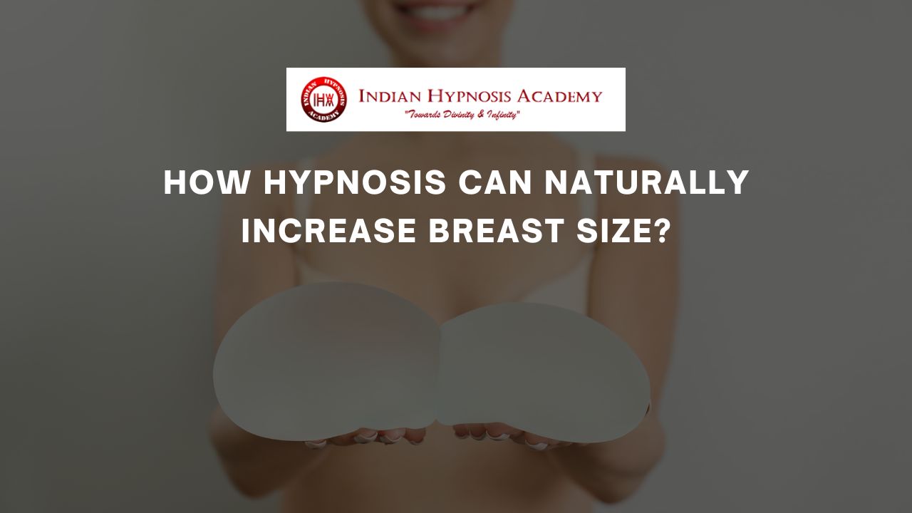 How Hypnosis Can Naturally Increase Breast Size?