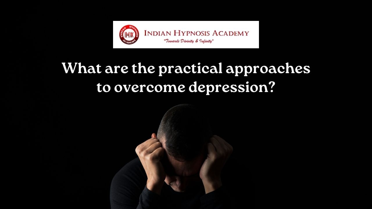 What are the practical approaches to overcome depression?