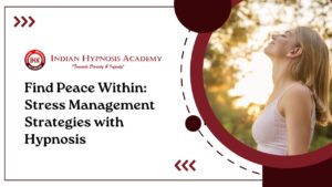Read more about the article Find Peace Within: Stress Management Strategies with Hypnosis
