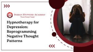 Read more about the article Hypnotherapy for Depression: Reprogramming Negative Thought Patterns