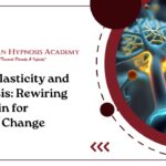 Neuroplasticity and Hypnosis: Rewiring the Brain for Lasting Change