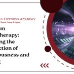 Quantum Hypnotherapy: Exploring the Intersection of Consciousness and Healing