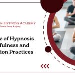 The Role of Hypnosis in Mindfulness and Meditation Practices