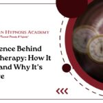 The Science Behind Hypnotherapy: How It Works and Why It’s Effective