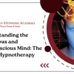 Understanding the Conscious and Subconscious Mind: The Key to Hypnotherapy