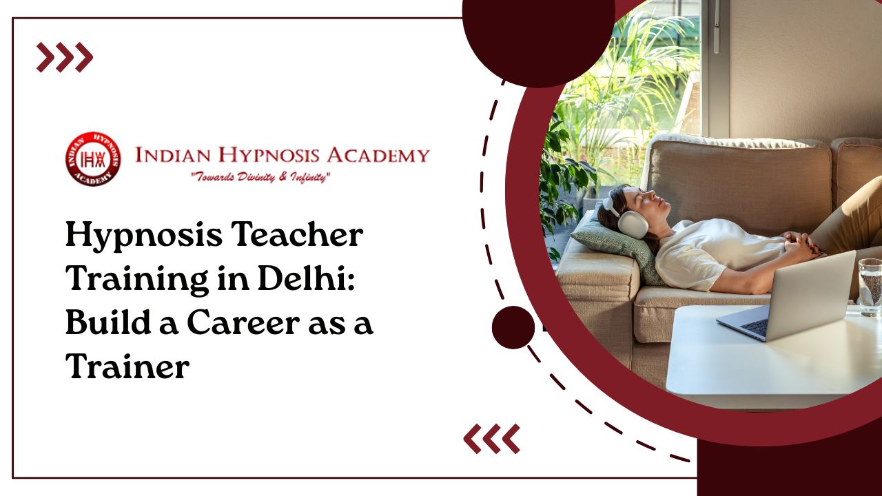 Read more about the article Hypnosis Teacher Training in Delhi: Build a Career as a Trainer