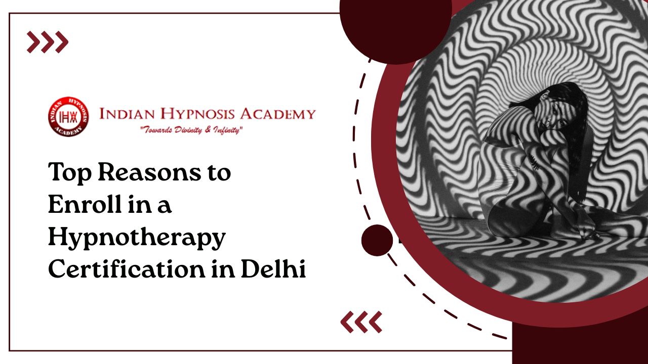 You are currently viewing Top Reasons to Enroll in a Hypnotherapy Certification in Delhi