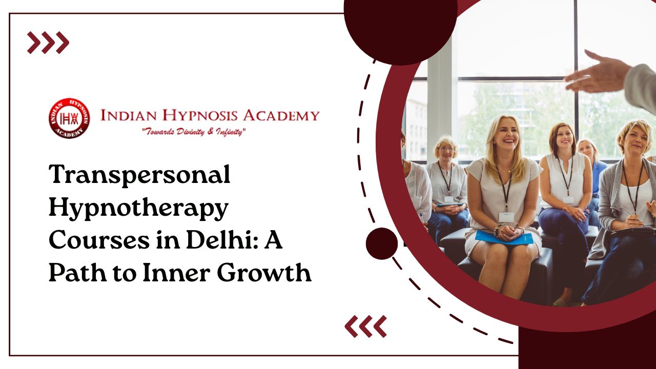 You are currently viewing Transpersonal Hypnotherapy Courses in Delhi: A Path to Inner Growth