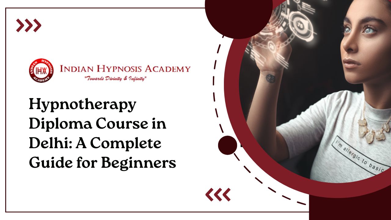You are currently viewing Hypnotherapy Diploma Course in Delhi: A Complete Guide for Beginners